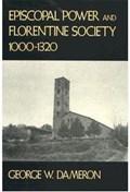 Episcopal Power and Florentine Society, 1000-1320 | George W. Dameron | 