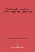 Pavel Axelrod and the Development of Menshevism | Abraham Ascher | 