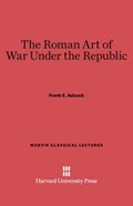 The Roman Art of War Under the Republic | Frank E Adcock | 