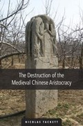 The Destruction of the Medieval Chinese Aristocracy | Nicolas Tackett | 