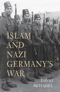 Islam and Nazi Germany’s War | David Motadel | 