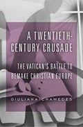 A Twentieth-Century Crusade | Giuliana Chamedes | 