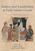 Justice and Leadership in Early Islamic Courts | Intisar A. Rabb ; Abigail Krasner Balbale | 