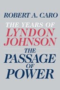 The Passage of Power: The Years of Lyndon Johnson | Robert A. Caro | 