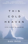 THIS COLD HEAVEN VINTAGE BOOKS | Gretel Ehrlich | 