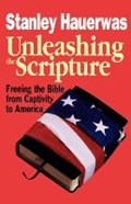 Unleashing the Scripture | Stanley Hauerwas | 