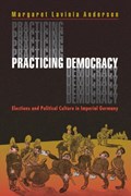 Practicing Democracy | Margaret Lavinia Anderson | 