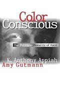 Color Conscious | Kwame Anthony Appiah ; Amy Gutmann | 