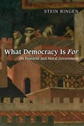 What Democracy Is For | Stein Ringen | 