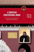 A Confucian Constitutional Order | Jiang Qing | 