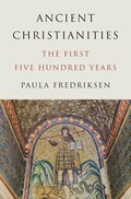 Ancient Christianities | Paula Fredriksen | 