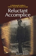 Reluctant Accomplice: A Wehrmacht Soldier`s Letters from the Eastern Front | JARAUSCH (ed.), H, Konrad& ARNOLD, J., Klaus& Eve M. Duffy, Richard Kohn (foreword) | 