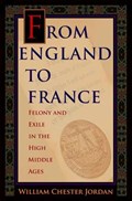From England to France - Felony and Exile in the High Middle Ages | William Chester Jordan | 
