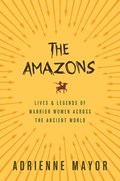 The Amazons | Adrienne Mayor | 
