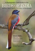 A Photographic Field Guide to the Birds of India, Pakistan, Nepal, Bhutan, Sri Lanka, and Bangladesh | Bikram Grewal ; Sumit Sen ; Sarwandeep Singh ; Nikhil Devasar ; Garima Bhatia | 