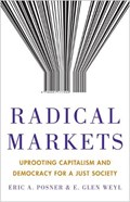 Radical Markets | Eric A. Posner ; Eric Glen Weyl | 
