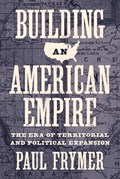 Building an American Empire | Paul Frymer | 
