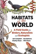 Habitats of the World | Campbell, Iain ; Behrens, Ken ; Hesse, Charley ; Chaon, Phil | 