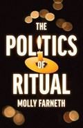 The Politics of Ritual | Molly Farneth | 