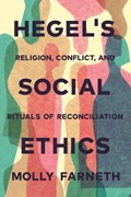 Hegel's Social Ethics | Molly Farneth | 