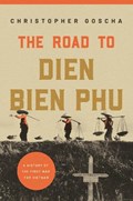 The Road to Dien Bien Phu | Christopher Goscha | 