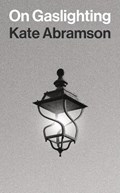 On Gaslighting | Kate Abramson | 