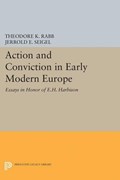 Action and Conviction in Early Modern Europe | Theodore K. Rabb ; Jerrold E. Seigel | 