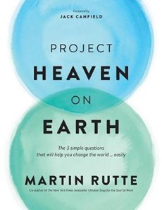 Project Heaven on Earth: The 3 simple questions that will help you change the world ... easily