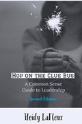 Hop on the Clue Bus: A Common Sense Guide to Leadership 2nd Edition | Heidy LaFleur | 