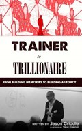 Trainer to Trillionaire | Jason Criddle | 