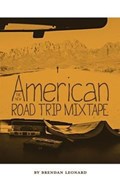 The New American Road Trip Mixtape | Brendan Leonard | 