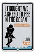 I Thought We Agreed To Pee In The Ocean | Alena Dillon | 