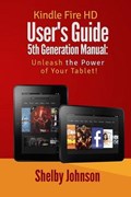 Kindle Fire HD User's Guide 5th Generation Manual | Shelby Johnson | 