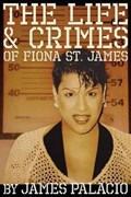 The Life and Crimes of Fiona St. James | James Palacio | 