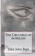 The Crucible of Achilles | Takis John Pepe | 