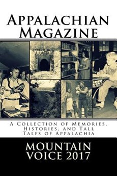 Appalachian Magazine's Mountain Voice: 2017: A Collection of Memories, Histories, and Tall Tales of Appalachia