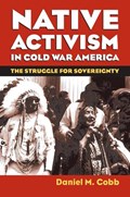 Native Activism in Cold War America | Daniel M. Cobb | 
