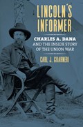 Lincoln's Informer: Charles A. Dana and the Inside Story of the Union War | Carl J. Guarneri | 