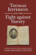 Thomas Jefferson and the Fight Against Slavery | Cara Rogers Stevens | 