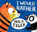 I Would Rather Hug A Tiger (PB) | Lorna Scobie | 
