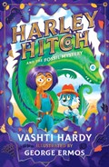 Harley Hitch and the Fossil Mystery | Vashti Hardy | 