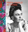 Frida Kahlo at Home | Suzanne Barbezat | 