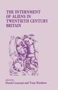 The Internment of Aliens in Twentieth Century Britain | DAVID (UNIVERSITY OF SOUTHAMPTON AND THE WIENER LIBRARY,  UK) Cesarani ; Tony (University of Southampton, UK.) Kushner | 