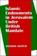 Islamic Endowments in Jerusalem Under British Mandate | Yitzhak Reiter | 