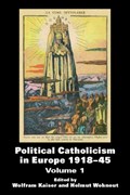 Political Catholicism in Europe 1918-1945 | WOLFRAM (UNIVERSITY OF PORTSMOUTH,  UK) Kaiser ; Helmut Wohnout | 