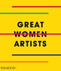 Great Women Artists | Phaidon Editors | 