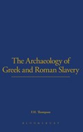 The Archaeology of Greek and Roman Slavery | F.H. Thompson | 
