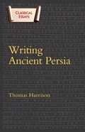 Writing Ancient Persia | Uk)harrison DrThomas(UniversityofStAndrews | 