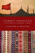 Turkey Unveiled | Hugh Pope ; Nicole Pope | 
