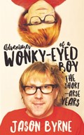 Adventures of a Wonky-Eyed Boy | Jason Byrne | 